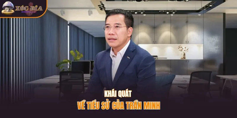 Khái quát về tiểu sử của Trần Minh